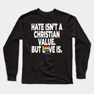 Hate isn't a Christian value. But love is. - human activist - LGBT / LGBTQI (136) Long Sleeve T-Shirt